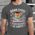 Bookworm Tees Drink Coffee Read Books Be Happy Unisex Jersey T-Shirt