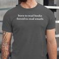 Born To Read Books Forced To Read Emails Office Quote Unisex Jersey T-Shirt