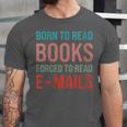 Born To Read Books Forced To Read Emails Reading Bookish Unisex Jersey T-Shirt Born To Read Books Forced To Read Emails Reading Bookish Unisex Jersey T-Shirt