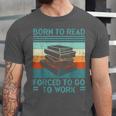 Born To Read Go Work Book Reading Librarian Men Women Unisex Jersey T-Shirt Born To Read Go Work Book Reading Librarian Men Women Unisex Jersey T-Shirt