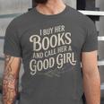 I Buy Her Books And Call Her A Good Girl Unisex Jersey T-Shirt I Buy Her Books And Call Her A Good Girl Unisex Jersey T-Shirt