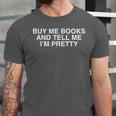 Buy Me Books And Tell Me I'm Pretty Y2K Bookworm Reader Girl Unisex Jersey T-Shirt Buy Me Books And Tell Me I'm Pretty Y2K Bookworm Reader Girl Unisex Jersey T-Shirt