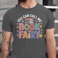 You Can Call Me Book Fairy Reading Magical Hobby Unisex Jersey T-Shirt