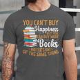 You Can't Buy Happiness But You Can Buy More Books Read Unisex Jersey T-Shirt You Can't Buy Happiness But You Can Buy More Books Read Unisex Jersey T-Shirt