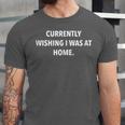 Currently Wishing I Was Home Sarcasm Introvert Graphic Unisex Jersey T-Shirt Currently Wishing I Was Home Sarcasm Introvert Graphic Unisex Jersey T-Shirt