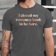 Cute I Closed My Romance Book To Be Here Funny Reading Joke Unisex Jersey T-Shirt Cute I Closed My Romance Book To Be Here Funny Reading Joke Unisex Jersey T-Shirt