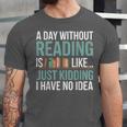 A Day Without Reading Is Like Book Lover Bookworm Men Women Unisex Jersey T-Shirt