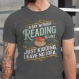 A Day Without Reading Is Like Book Lover Bookworm Unisex Jersey T-Shirt A Day Without Reading Is Like Book Lover Bookworm Unisex Jersey T-Shirt