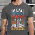 A Day Without Reading I Have No Idea Book Lovers Unisex Jersey T-Shirt