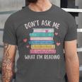 Don't Ask Me What I'm Reading Bookish Smutt Reader Unisex Jersey T-Shirt