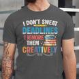Don’t Sweat Deadlines Book Writer Author Writing Novelist Unisex Jersey T-Shirt Don’t Sweat Deadlines Book Writer Author Writing Novelist Unisex Jersey T-Shirt