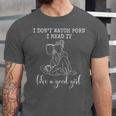 I Don't Watch Porn I Read It Like A Good Girl Reading Book Unisex Jersey T-Shirt