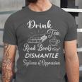Drink Tea Read Books Dismantle Systems Of Oppression Unisex Jersey T-Shirt Drink Tea Read Books Dismantle Systems Of Oppression Unisex Jersey T-Shirt