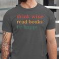 Drink Wine Read Books Be Happy Unisex Jersey T-Shirt Drink Wine Read Books Be Happy Unisex Jersey T-Shirt