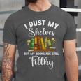 I Dust My Shelves But My Books Are Still Filthy Smut Book Unisex Jersey T-Shirt I Dust My Shelves But My Books Are Still Filthy Smut Book Unisex Jersey T-Shirt