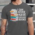 I Can Never Have Enough Books Reading Lover Bookworm Reader Unisex Jersey T-Shirt