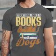 Everything I Need Is Books & Dogs Reader Book Read Reading Unisex Jersey T-Shirt Everything I Need Is Books & Dogs Reader Book Read Reading Unisex Jersey T-Shirt