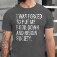 I Was Forced To Put My Book Down Book Worm Reader Unisex Jersey T-Shirt