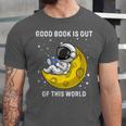 Good Book Is Out Of This World Astronaut Read Book Bookworm Unisex Jersey T-Shirt Good Book Is Out Of This World Astronaut Read Book Bookworm Unisex Jersey T-Shirt