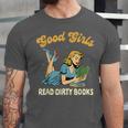 Good That Girls Read Dirty Books Smut Reader Book Romance Unisex Jersey T-Shirt