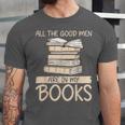 All The Good Men Are In My Books Romance Novel Unisex Jersey T-Shirt All The Good Men Are In My Books Romance Novel Unisex Jersey T-Shirt