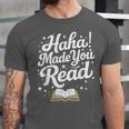 Haha Made You Read Books Bookworm Teacher Librarian Unisex Jersey T-Shirt