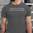 Come To My House i Have Great Books Unisex Jersey T-Shirt