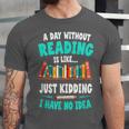 Humor Book Reader A Day Without Reading Is Like Unisex Jersey T-Shirt