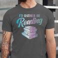 Id Rather Be Reading Book Librarian Men Women Kids Unisex Jersey T-Shirt