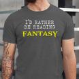 I'd Rather Be Reading Fantasy Epic Magic Book Lover Geek Unisex Jersey T-Shirt