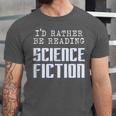 I'd Rather Be Reading Science Fiction Sci Fi Book Reader Unisex Jersey T-Shirt