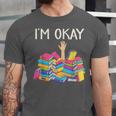 I'm Okay Book Reader Book Nerd Book Reading Lover Unisex Jersey T-Shirt
