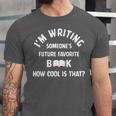 I'm Writing Someone's Future Favorite Book How Cool Is That Unisex Jersey T-Shirt I'm Writing Someone's Future Favorite Book How Cool Is That Unisex Jersey T-Shirt