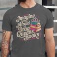 Imagine Being Afraid Of Drag Queens And Books LGBT Pride Unisex Jersey T-Shirt