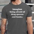 Imagine Being Afraid Of Drag Queens And Books Reader Unisex Jersey T-Shirt