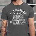 If It Involves Books And Pajamas Count Me In Reading Bedtime Unisex Jersey T-Shirt If It Involves Books And Pajamas Count Me In Reading Bedtime Unisex Jersey T-Shirt