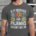 If It Involves Books And Pajamas Count Me In Unisex Jersey T-Shirt If It Involves Books And Pajamas Count Me In Unisex Jersey T-Shirt