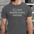 It's Too Nonfictiony Outside Fiction Book Unisex Jersey T-Shirt