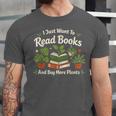 I Just Want To Read Books And Buy More Plants Unisex Jersey T-Shirt I Just Want To Read Books And Buy More Plants Unisex Jersey T-Shirt
