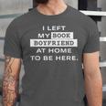 I Left My Book Boyfriend At Home To Be Here Unisex Jersey T-Shirt I Left My Book Boyfriend At Home To Be Here Unisex Jersey T-Shirt