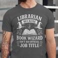 Librarian Because Book Wizard Library Humor Unisex Jersey T-Shirt Librarian Because Book Wizard Library Humor Unisex Jersey T-Shirt
