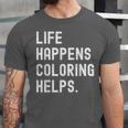 Life Happens Coloring Helps Coloring Book Lover Unisex Jersey T-Shirt