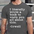 I Literally Wrote A Book To Warn You All About This Orwell Unisex Jersey T-Shirt I Literally Wrote A Book To Warn You All About This Orwell Unisex Jersey T-Shirt