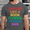 Live Life Like A Book Florida Would Ban Gay Rights LGBTQ Unisex Jersey T-Shirt Live Life Like A Book Florida Would Ban Gay Rights LGBTQ Unisex Jersey T-Shirt