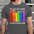 Live Life Like A Book Florida Would Ban LGBT Month Unisex Jersey T-Shirt