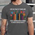 Live So That If Your Life Was A Book Florida Would Ban It Unisex Jersey T-Shirt Live So That If Your Life Was A Book Florida Would Ban It Unisex Jersey T-Shirt