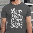 Love God Drink Coffee Read Books Christian Books Lovers Unisex Jersey T-Shirt