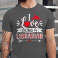 I Love Being A Librarian Library Book Valentine's Day Unisex Jersey T-Shirt I Love Being A Librarian Library Book Valentine's Day Unisex Jersey T-Shirt