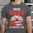 Maybe Books Are Addicted To Me Reading Present Unisex Jersey T-Shirt Maybe Books Are Addicted To Me Reading Present Unisex Jersey T-Shirt