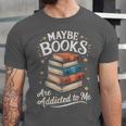 Maybe Books Are Addicted To Me Unisex Jersey T-Shirt